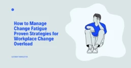 Change fatigue management guide for overwhelmed professionals. Research-backed strategies to handle too much organizational change effectively.