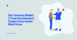 Learn the 5 Tuckman Model stages every team goes through. Match your leadership style to your team's development stage for better performance.